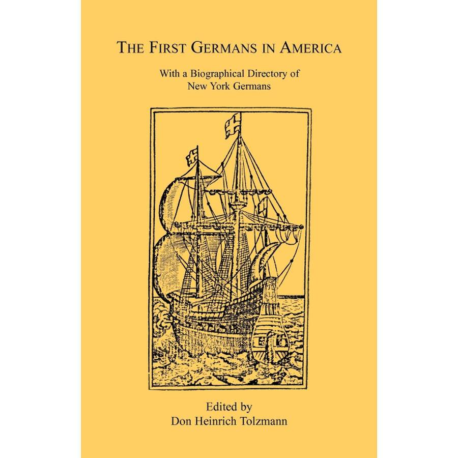 The First Germans in America: With a Biographical Directory of New York Germans