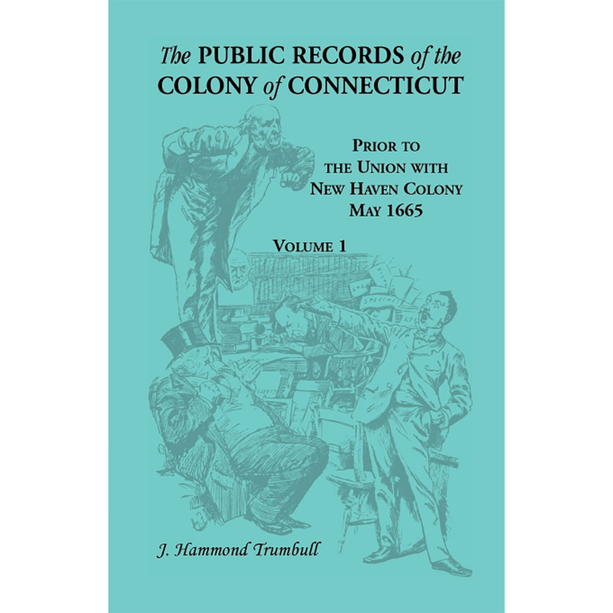 The Public Records of the Colony of Connecticut, Prior to the Union with New Haven Colony, May 1665