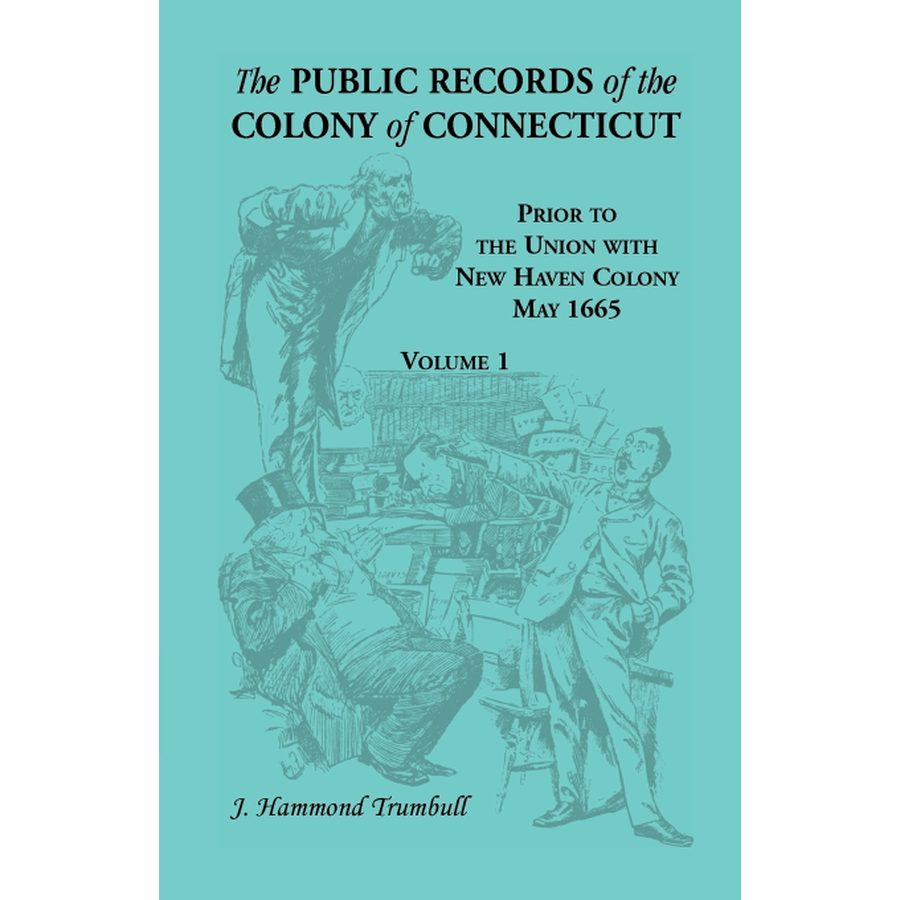 The Public Records of the Colony of Connecticut, Prior to the Union with New Haven Colony, May 1665