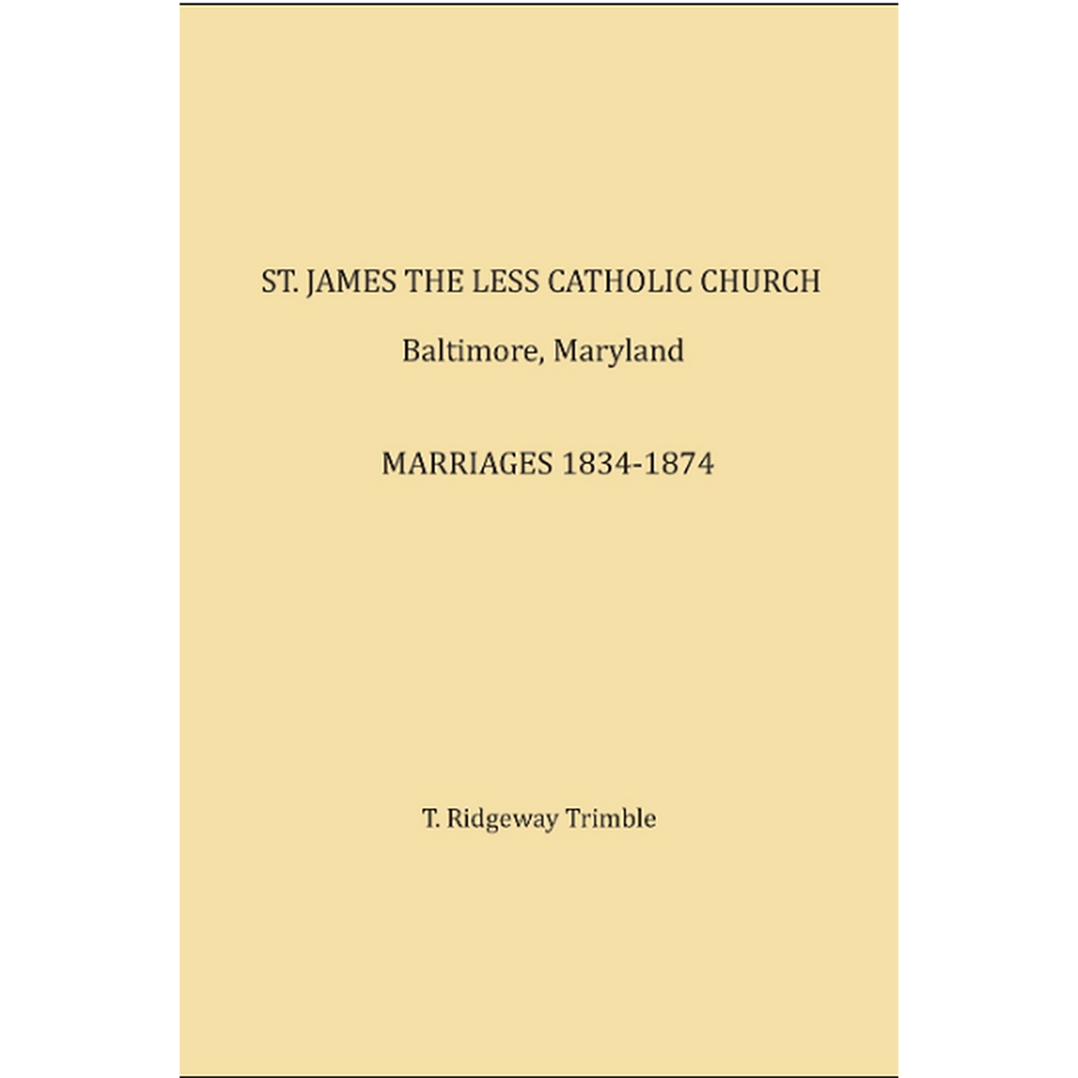 St. James the Less Catholic Church, Baltimore, Maryland, Marriages , 1834-1874