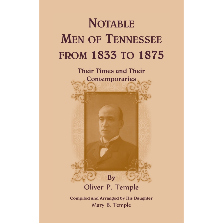 Notable Men of Tennessee for 1833 to 1875: Their Times and Their Contemporaries