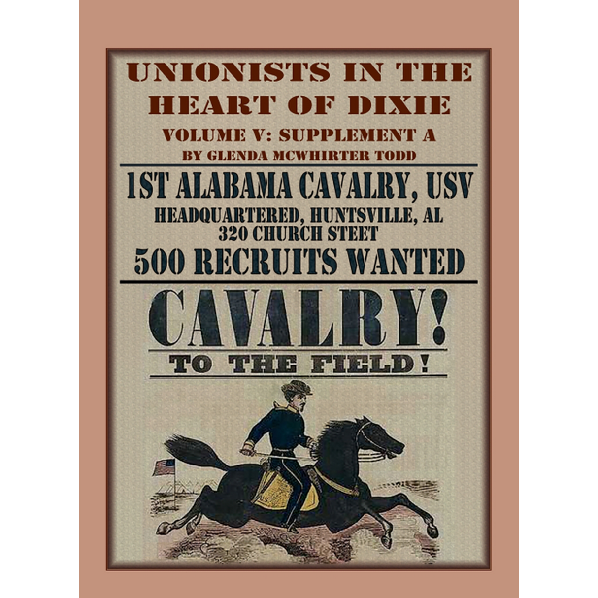 Unionists in the Heart of Dixie: 1st Alabama Cavalry, USV, Volume V, Supplement A