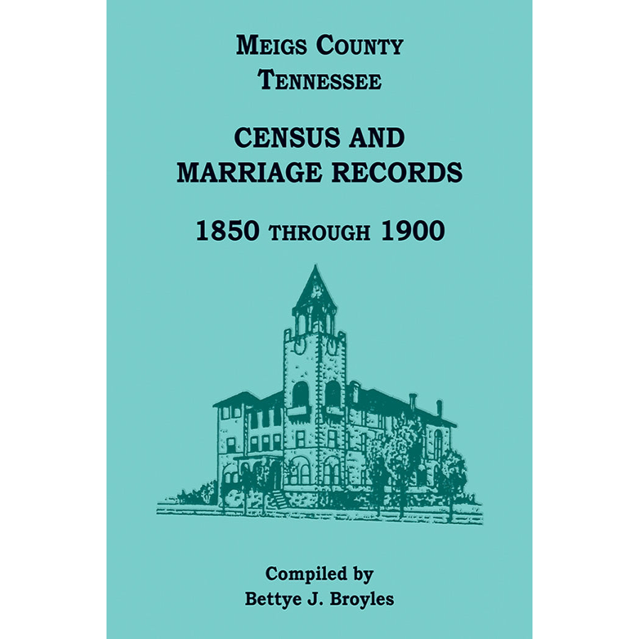 Meigs County, Tennessee Census and Marriage Records 1850 Through 1900