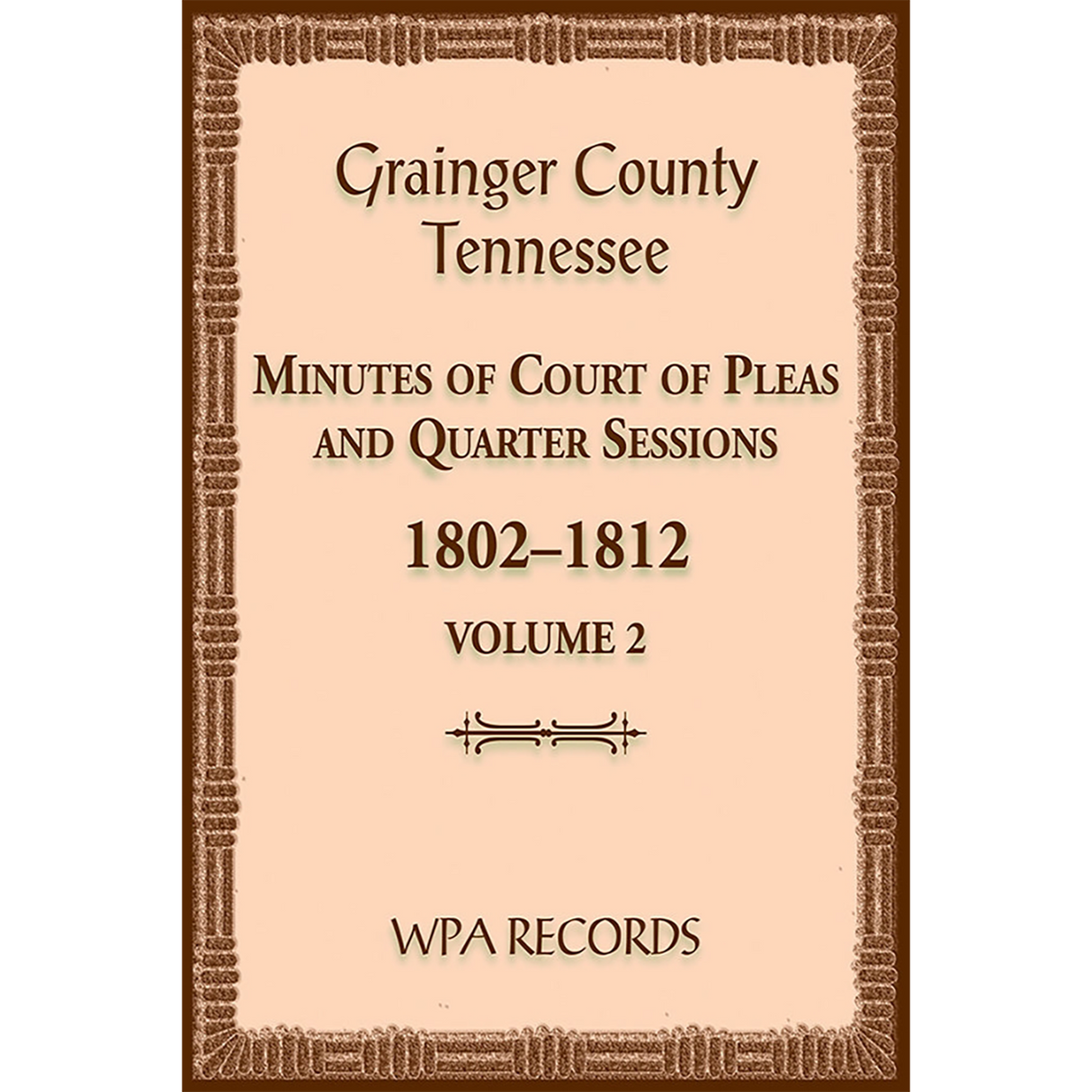 Grainger County, Tennessee Minutes of Court of Pleas and Quarter Sessions, Volume 2, 1802-1812
