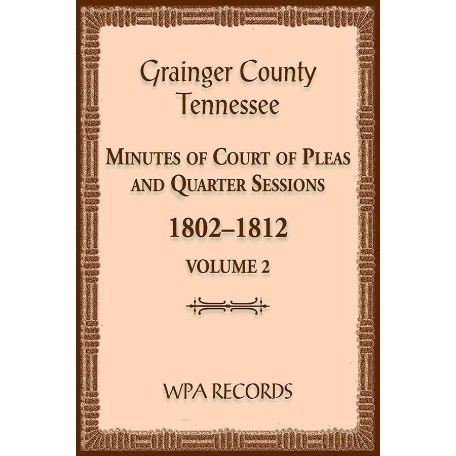 Grainger County, Tennessee Minutes of Court of Pleas and Quarter Sessions, Volume 2, 1802-1812