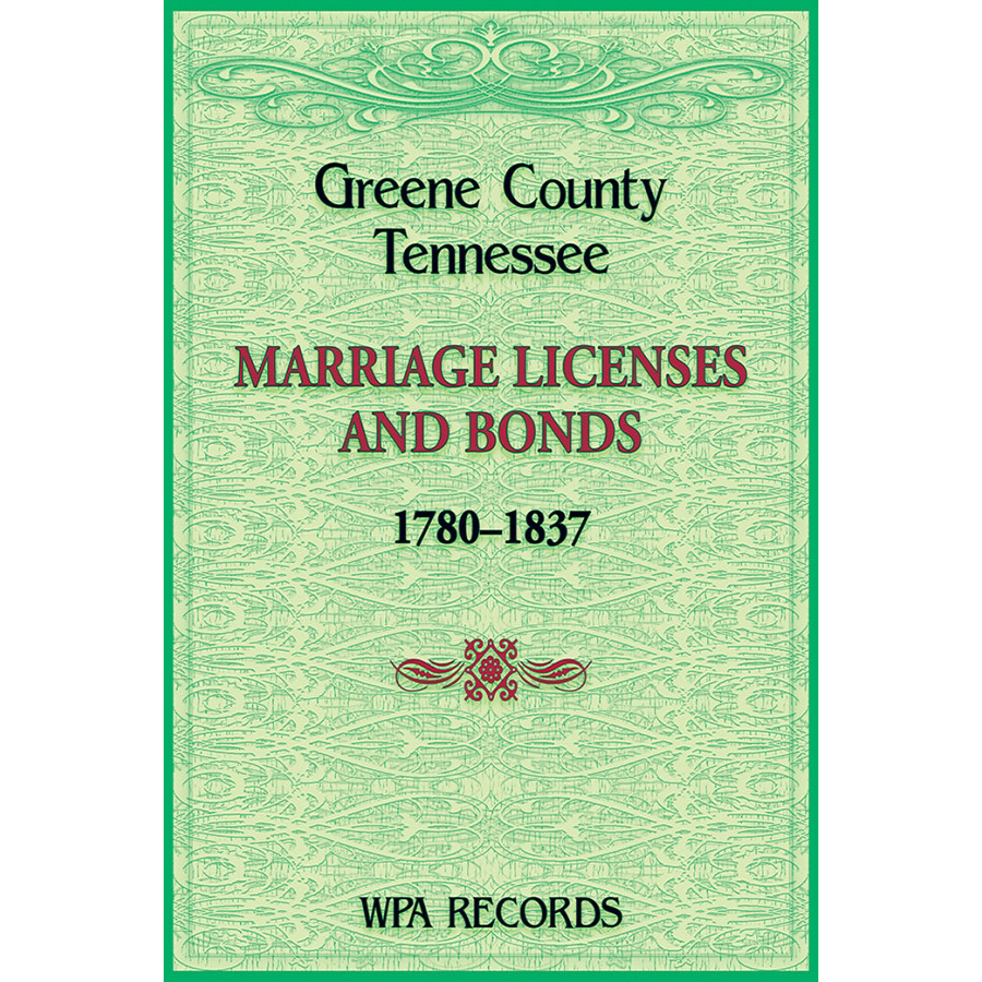 Greene County, Tennessee Marriage Licenses and Bonds, 1780-1837