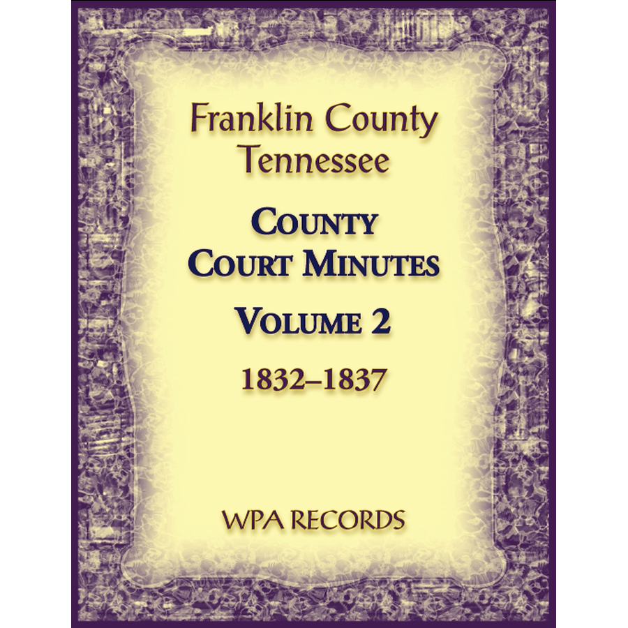 Franklin County, Tennessee County Court Minutes, Volume 2, 1832-1837
