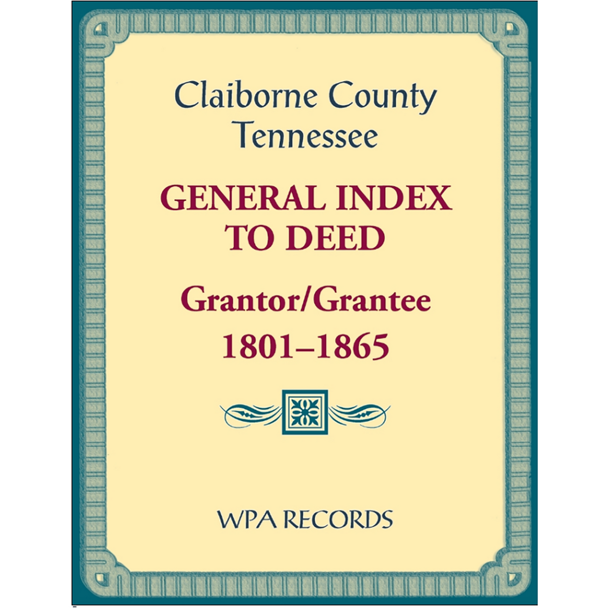 Claiborne County, Tennessee General Index to Deed, Grantor/Grantee, 1801-1865