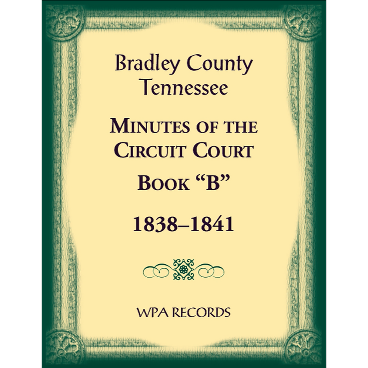 Bradley County, Tennessee Minutes of the Circuit Court, Book “B”, 1838-1841
