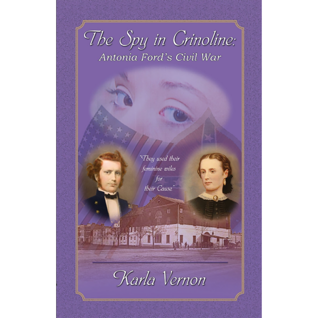 The Spy in Crinoline: Antonia Ford's Civil War
