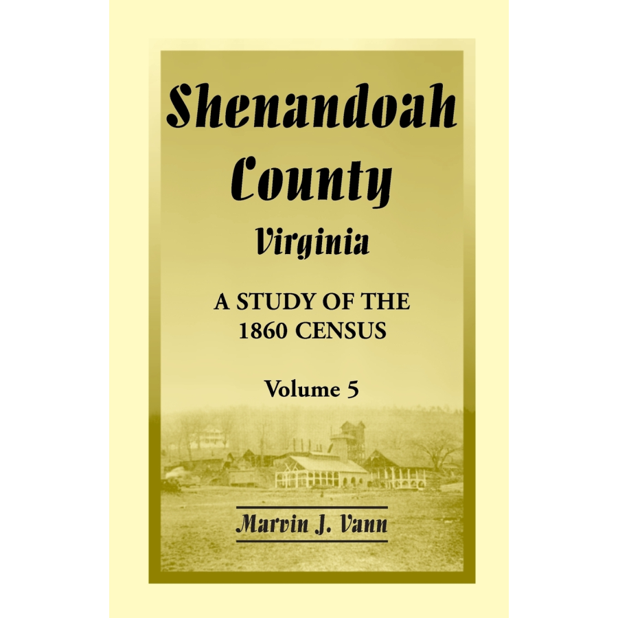 Shenandoah County, Virginia: A Study of the 1860 Census, Volume 5
