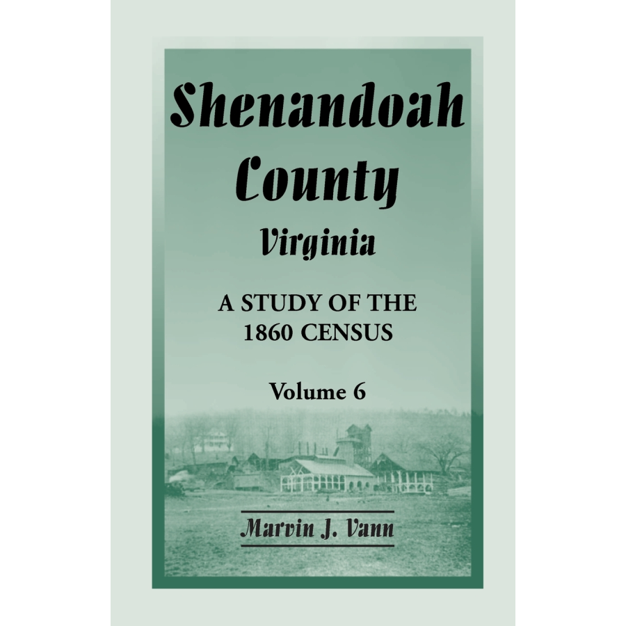 Shenandoah County, Virginia: A Study of the 1860 Census, Volume 6