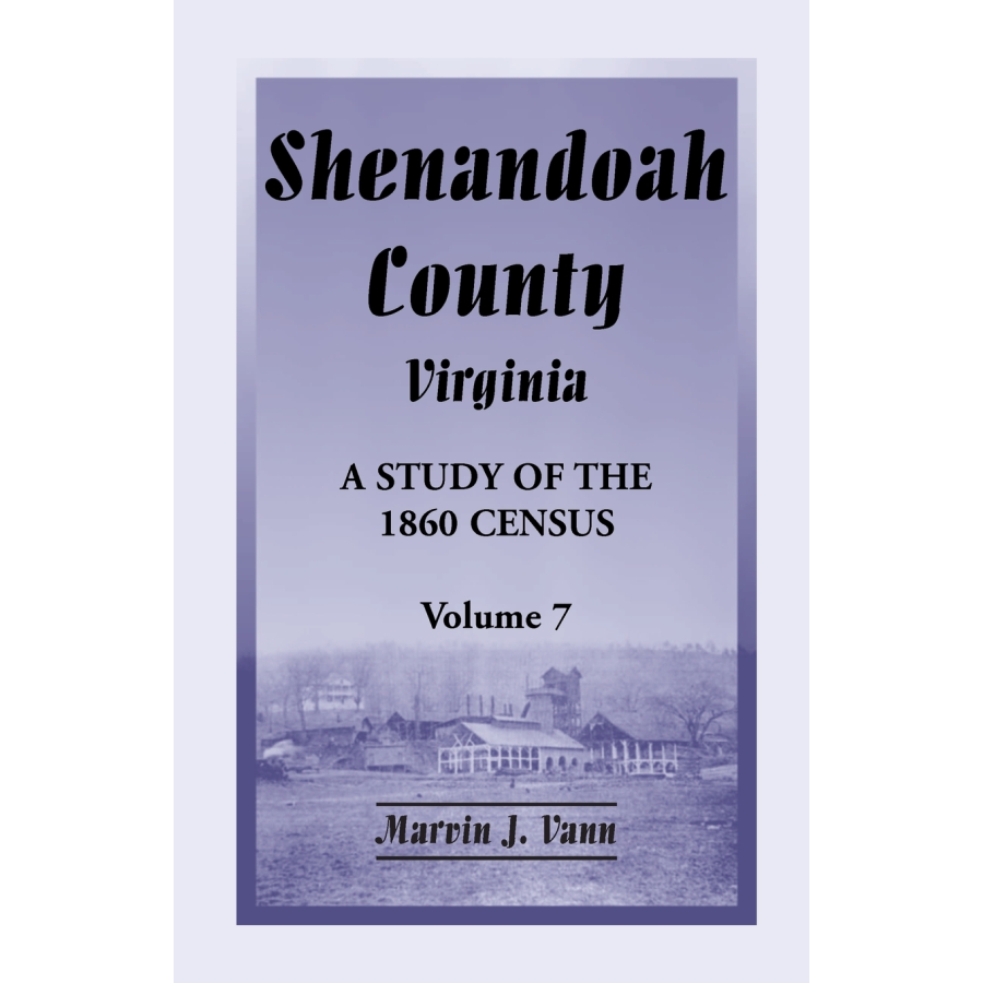 Shenandoah County, Virginia: A Study of the 1860 Census, Volume 7
