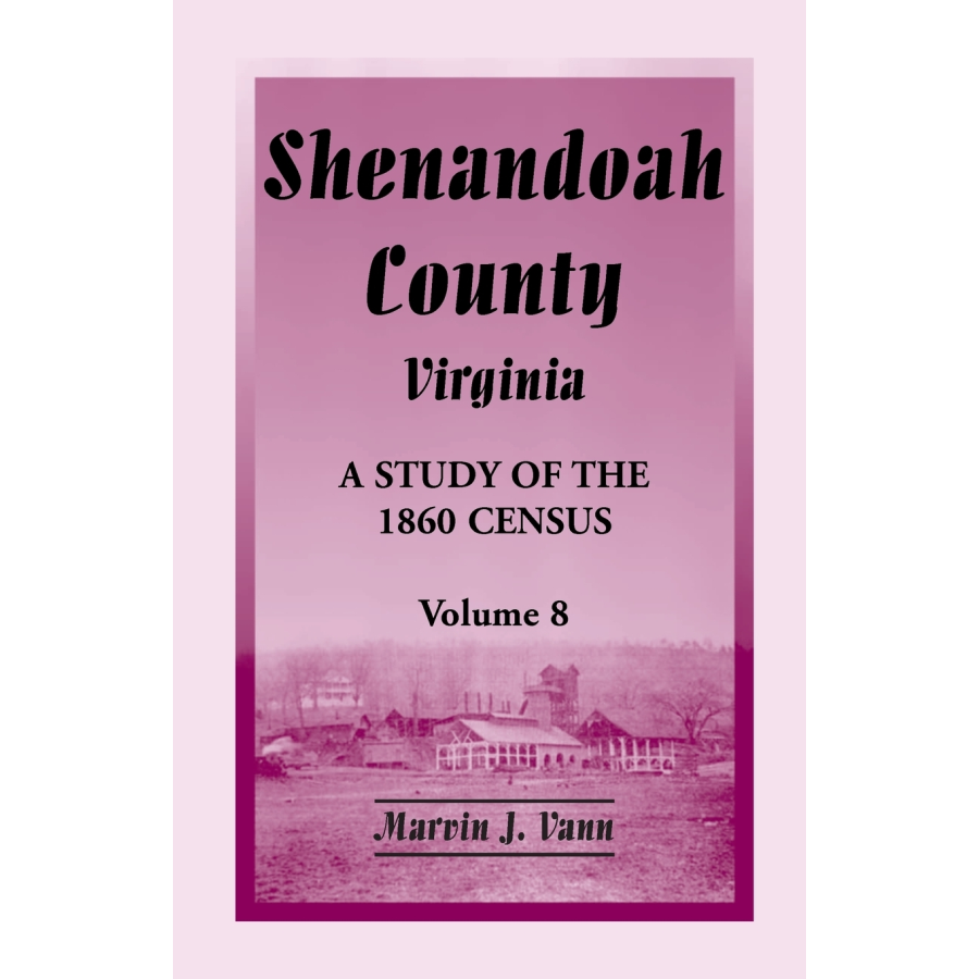 Shenandoah County, Virginia: A Study of the 1860 Census, Volume 8