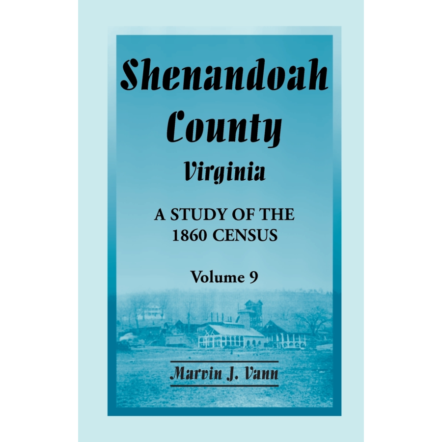 Shenandoah County, Virginia: A Study of the 1860 Census, Volume 9
