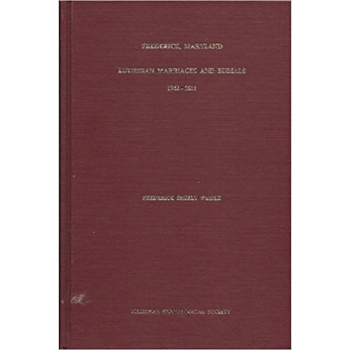Marriages and Burials from the Frederick, Maryland, Evangelical Lutheran Church, 1743-1811