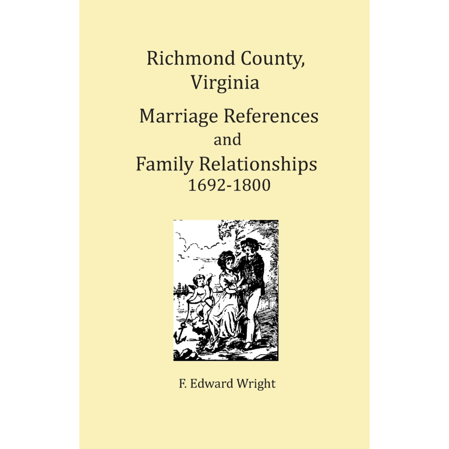 Richmond County, Virginia Marriage References and Family Relationships, 1692-1800