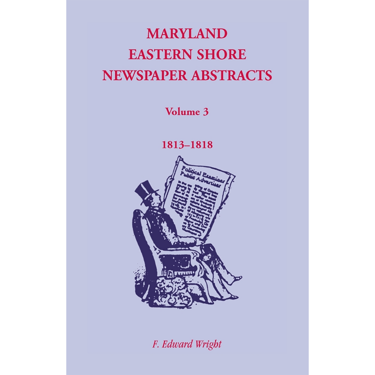 Maryland Eastern Shore Newspaper Abstracts, Volume 3: 1813-1818