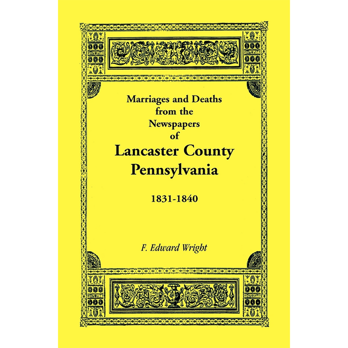 Marriages and Deaths in the Newspapers of Lancaster County, Pennsylvania, 1831-1840