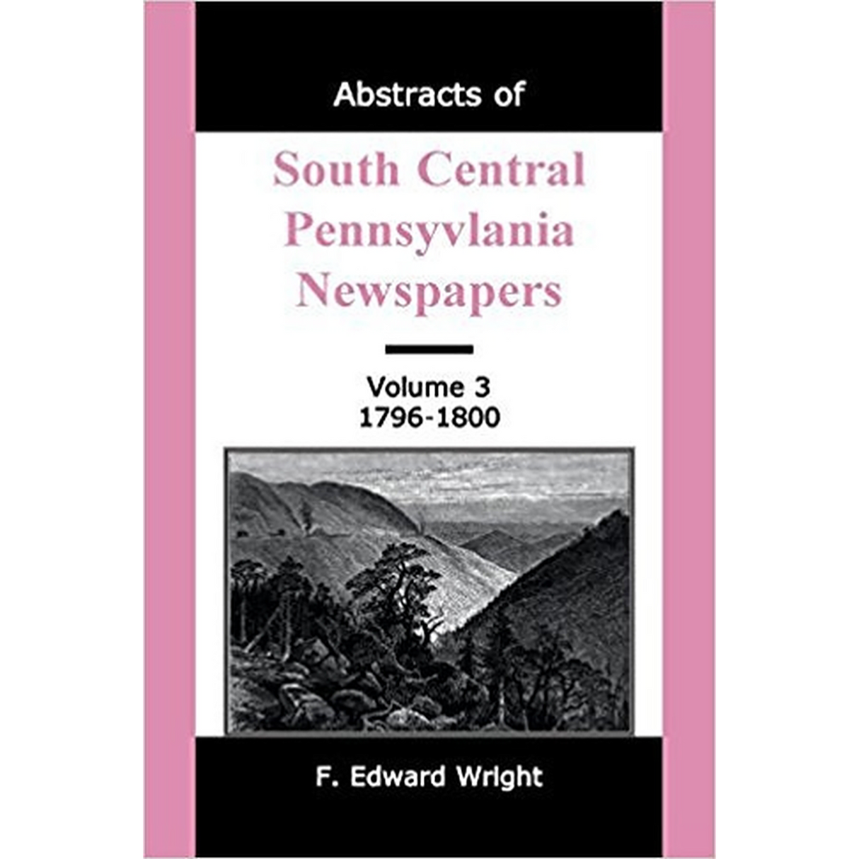 Abstracts of South Central Pennsylvania Newspapers, Volume 3, 1796-1800