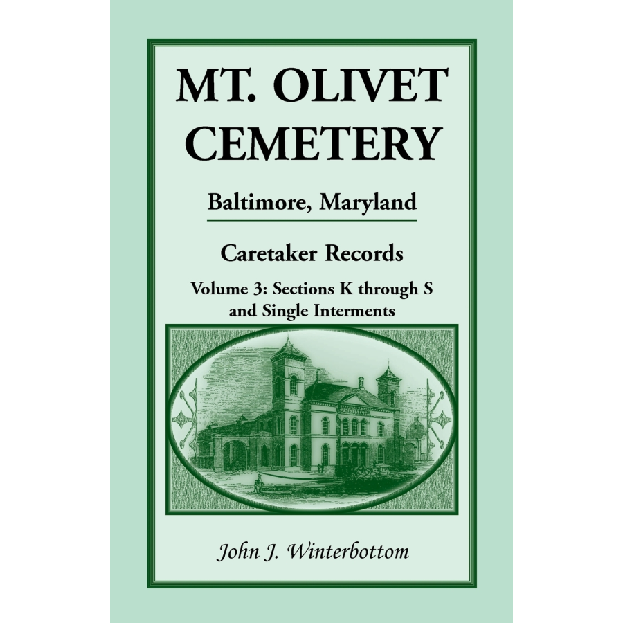 Mt. Olivet Cemetery, Baltimore, Maryland, Caretaker Records, Volume 3: Sections K through S and Single Interments