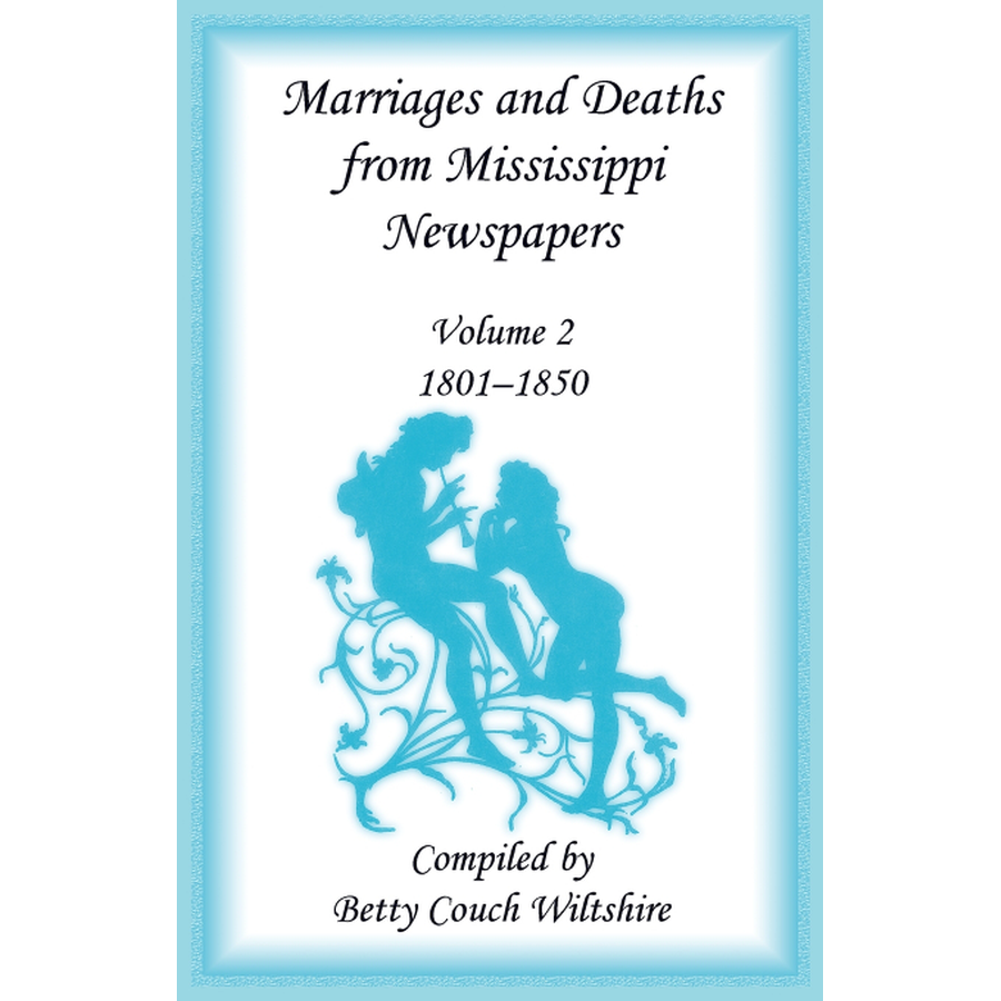 Marriages and Deaths from Mississippi Newspapers, Volume 2: 1801-1850