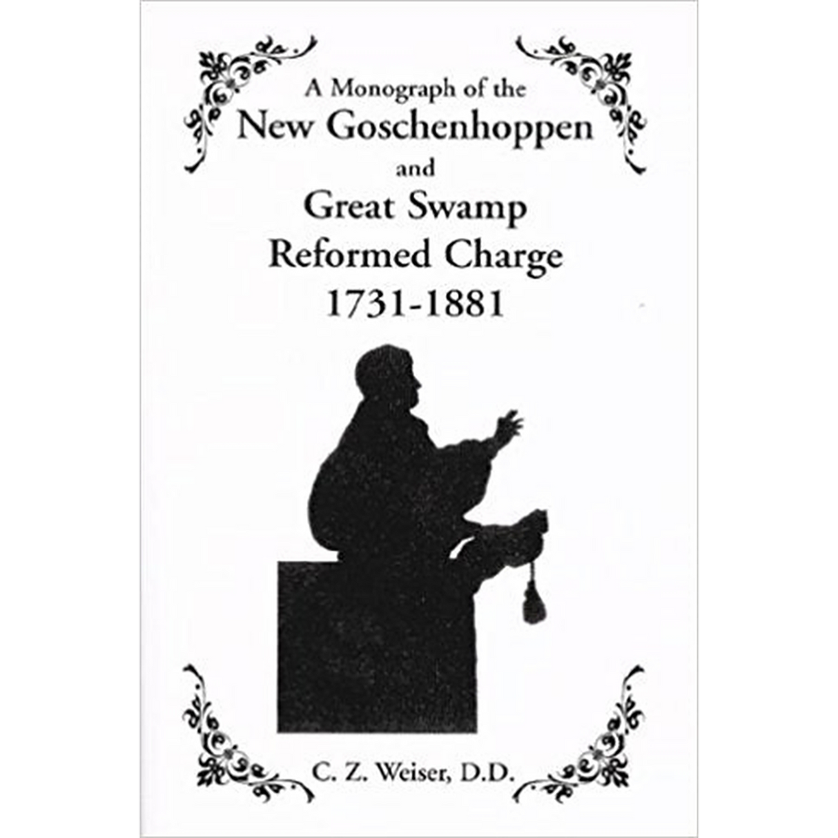 A Monograph of the New Goschenhoppen and Great Swamp Reformed Charge, 1731-1881