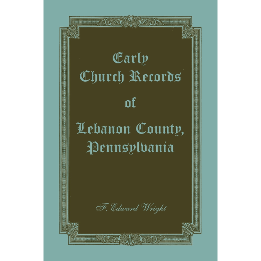Early Church Records of Lebanon County, Pennsylvania