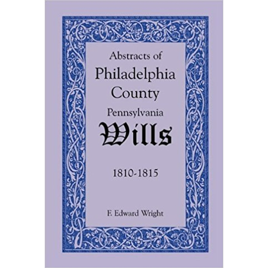 Abstracts of Philadelphia County, Pennsylvania Wills, 1810-1815
