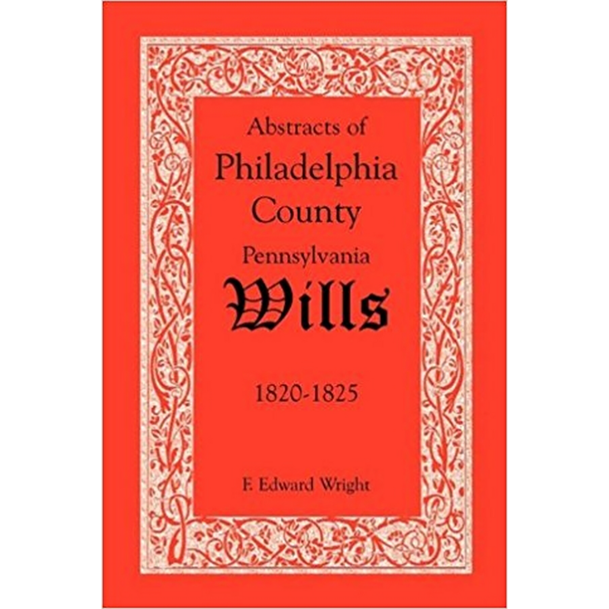 Abstracts of Philadelphia County, Pennsylvania Wills, 1820-1825