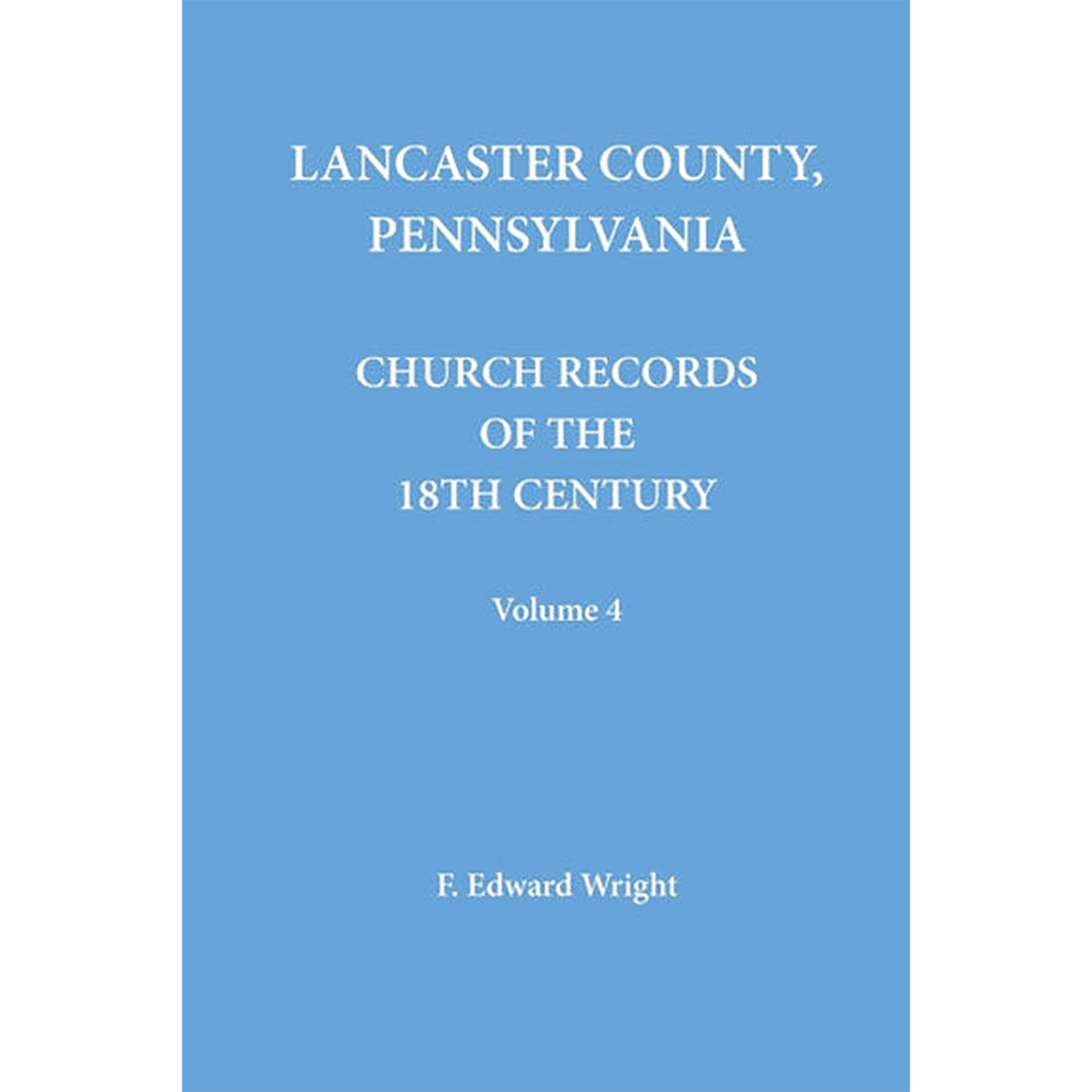 Lancaster County, Pennsylvania Church Records of the 18th Century, Volume 4