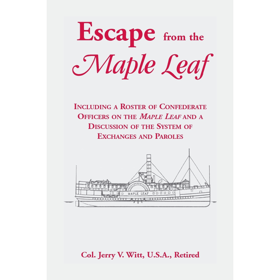 Escape from the "Maple Leaf", Including a roster of Confederate Officers on the "Maple Leaf" and a discussion of the System of Exchanges and Paroles