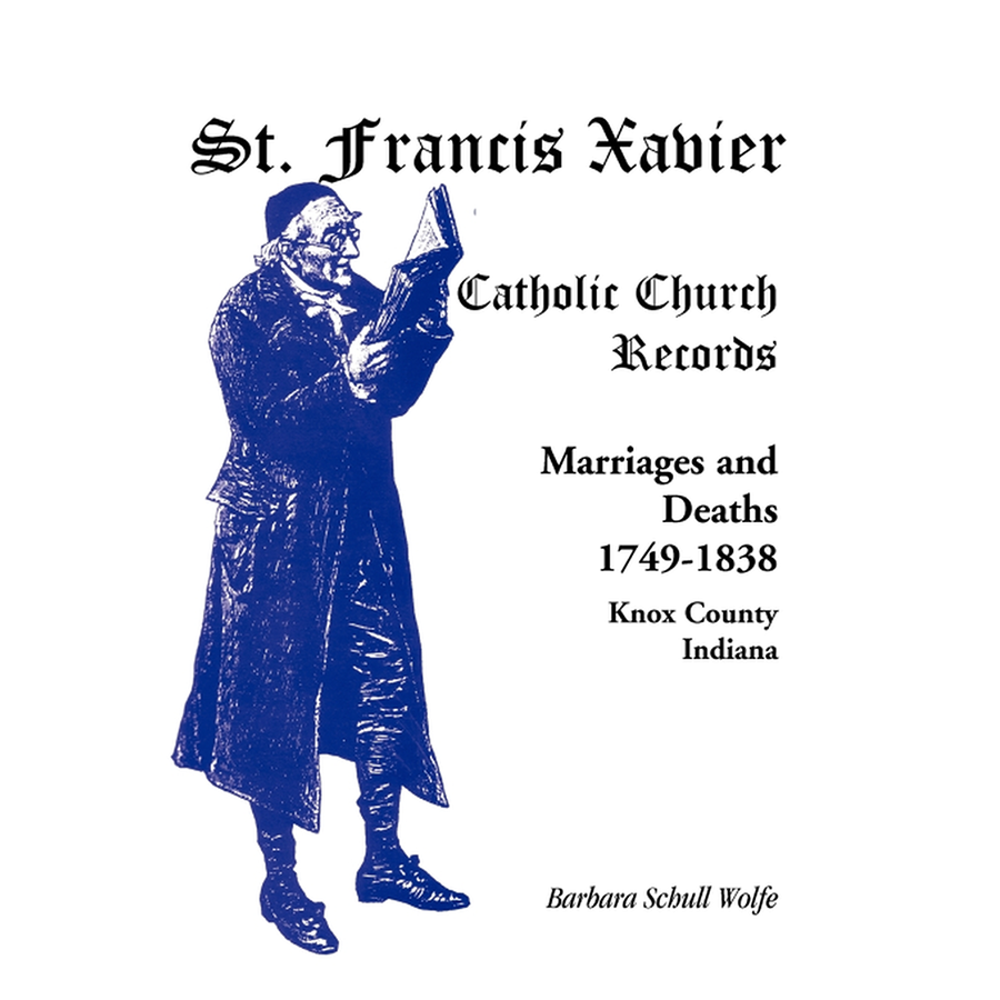 St. Francis Xavier Catholic Church Records: Marriages and Deaths, 1749-1838, Knox County, Indiana