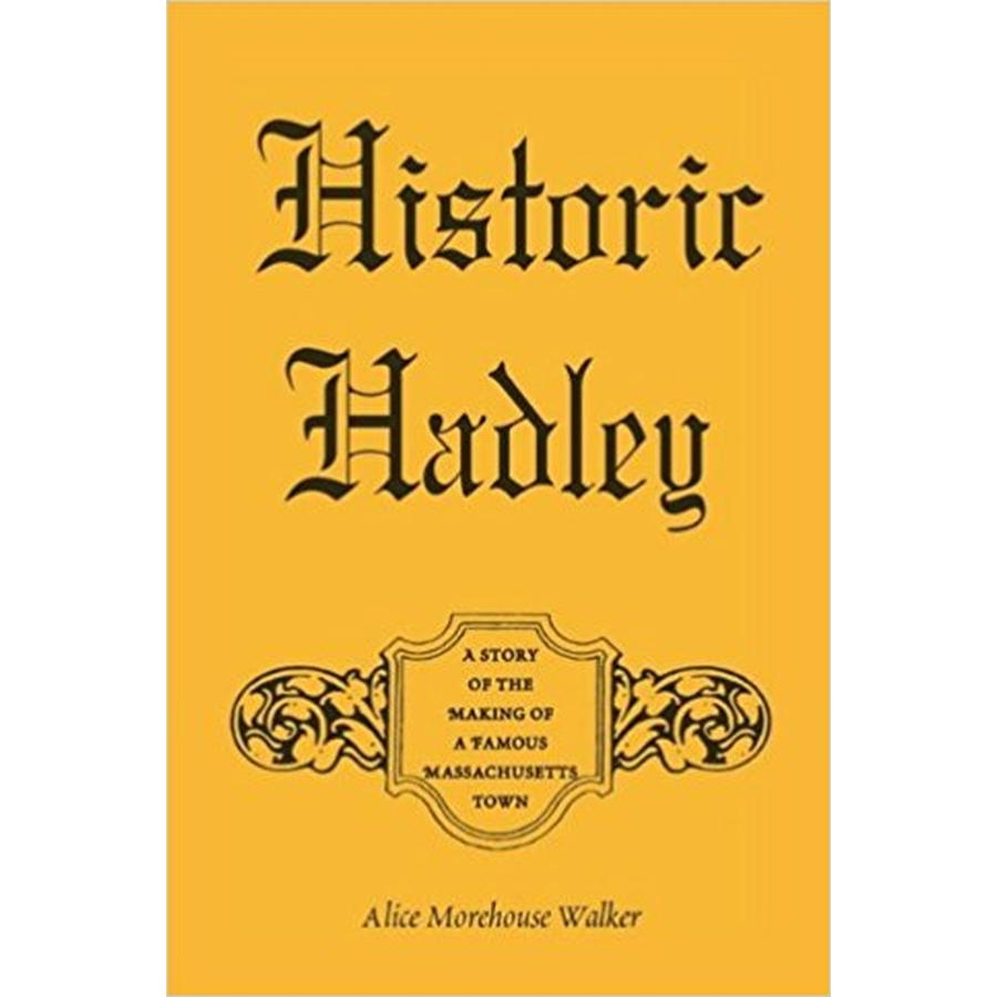 Historic Hadley: A Story of the Making of a Famous Massachusetts Town