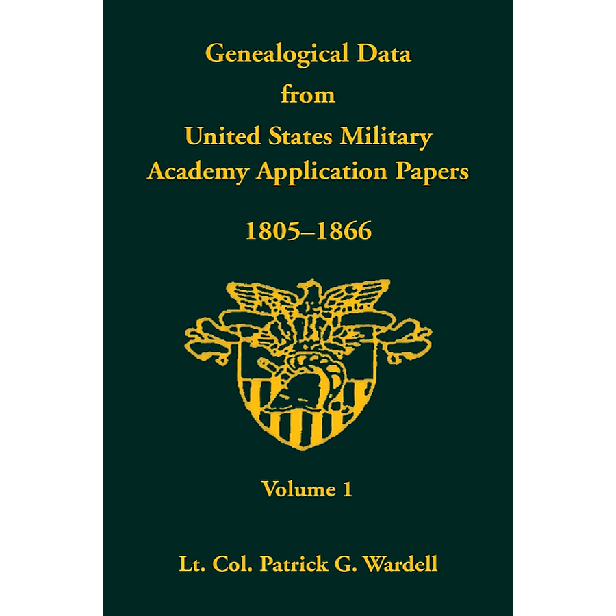 Genealogical Data from United States Military Academy Application Papers, 1805-1866, Volume 1