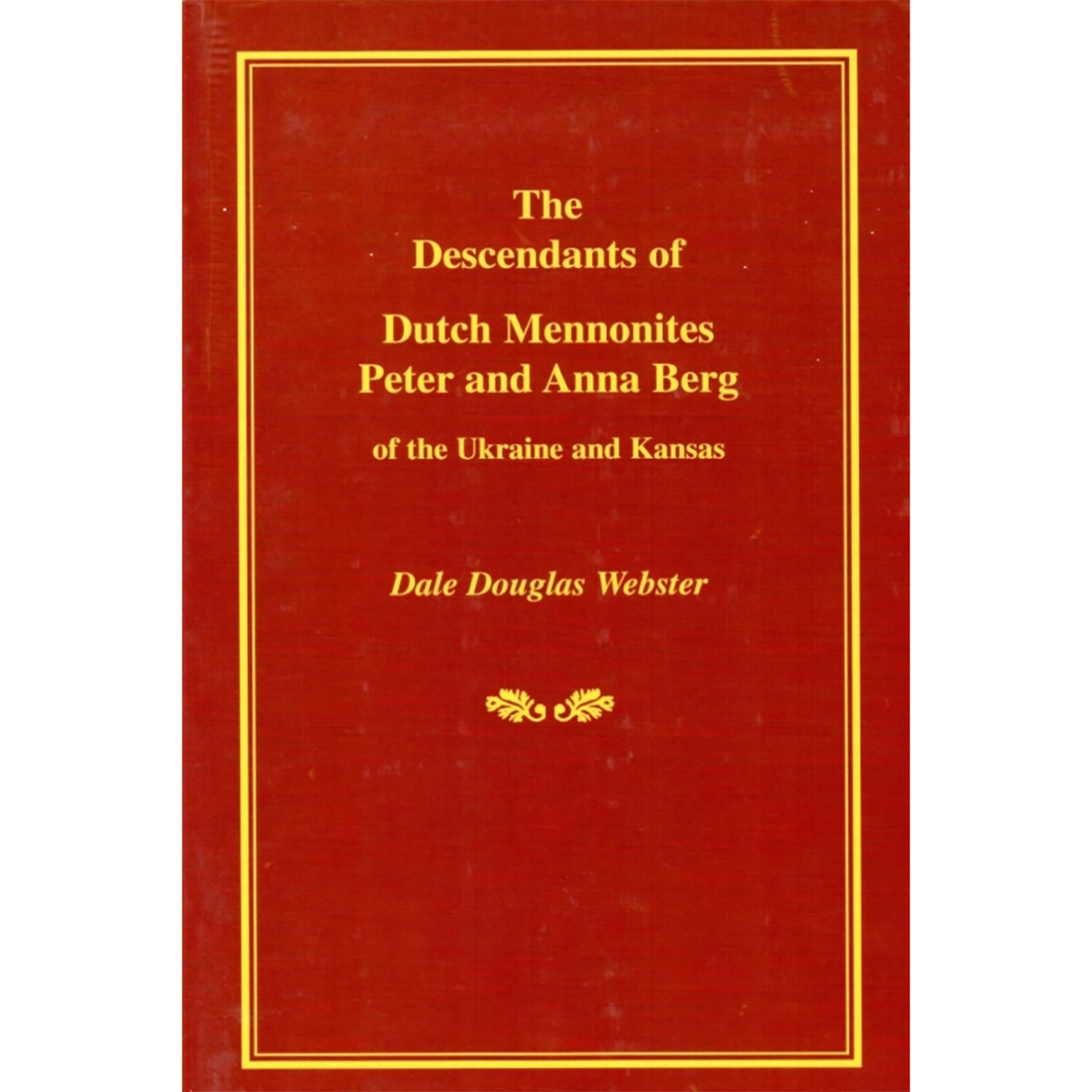 The Descendants of Dutch Mennonites Peter and Anna Berg of the Ukraine and Kansas