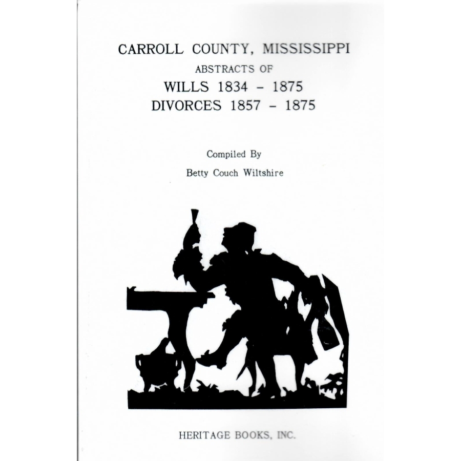 Carroll County, Mississippi Abstracts of Wills 1834-1875, Divorces 1857-1875