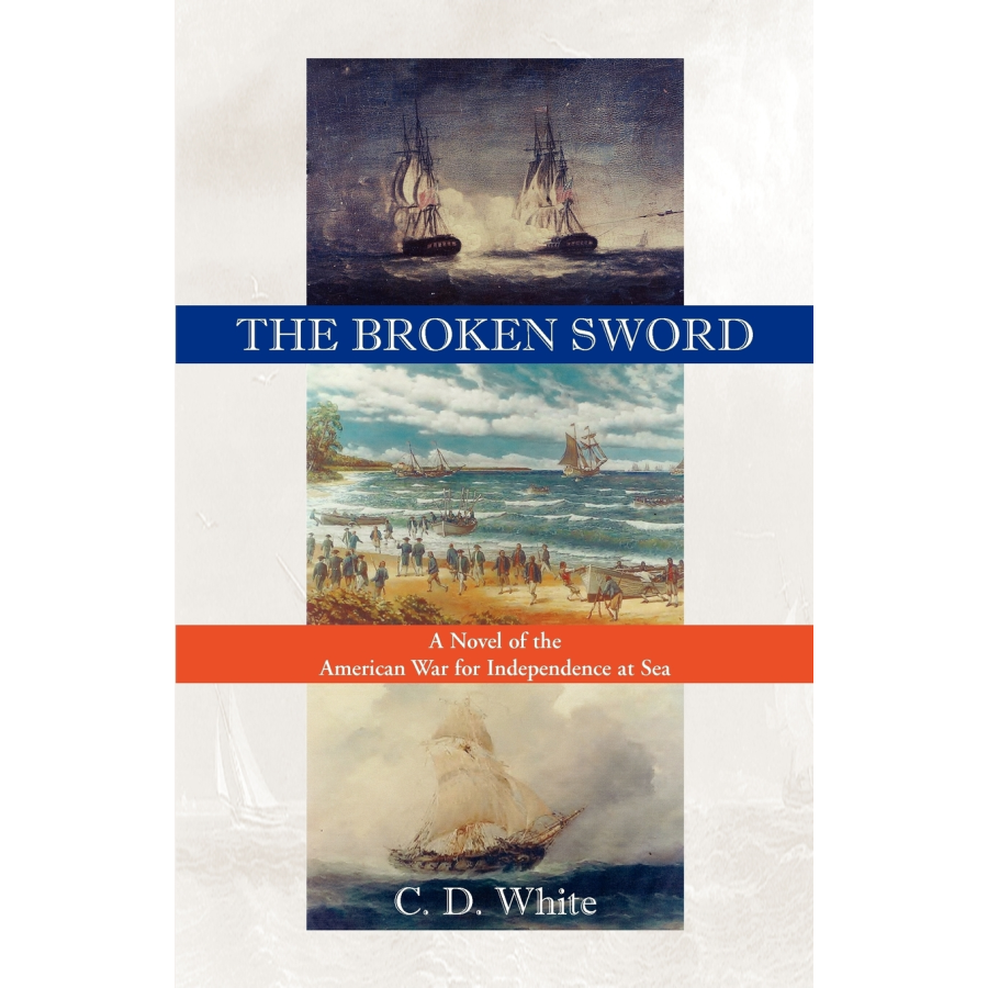 The Broken Sword: A Novel of the American War for Independence at Sea