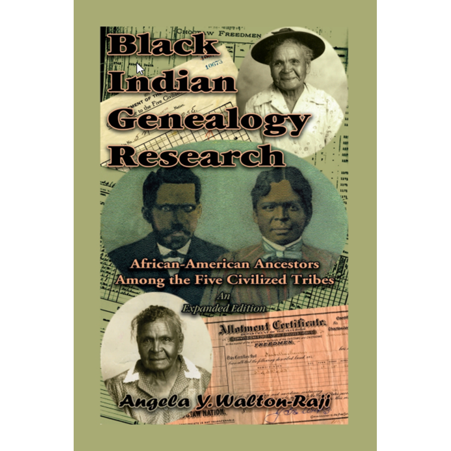 Black Indian Genealogy Research: African-American Ancestors Among the Five Civilized Tribes, An Expanded Edition