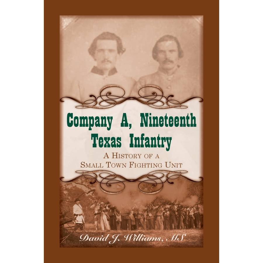 Company A, Nineteenth Texas Infantry: A History of a Small Town Fighting Unit