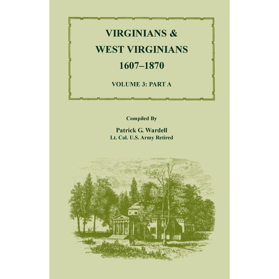 Virginians and West Virginians, 1607-1870, Volume 3 Part A
