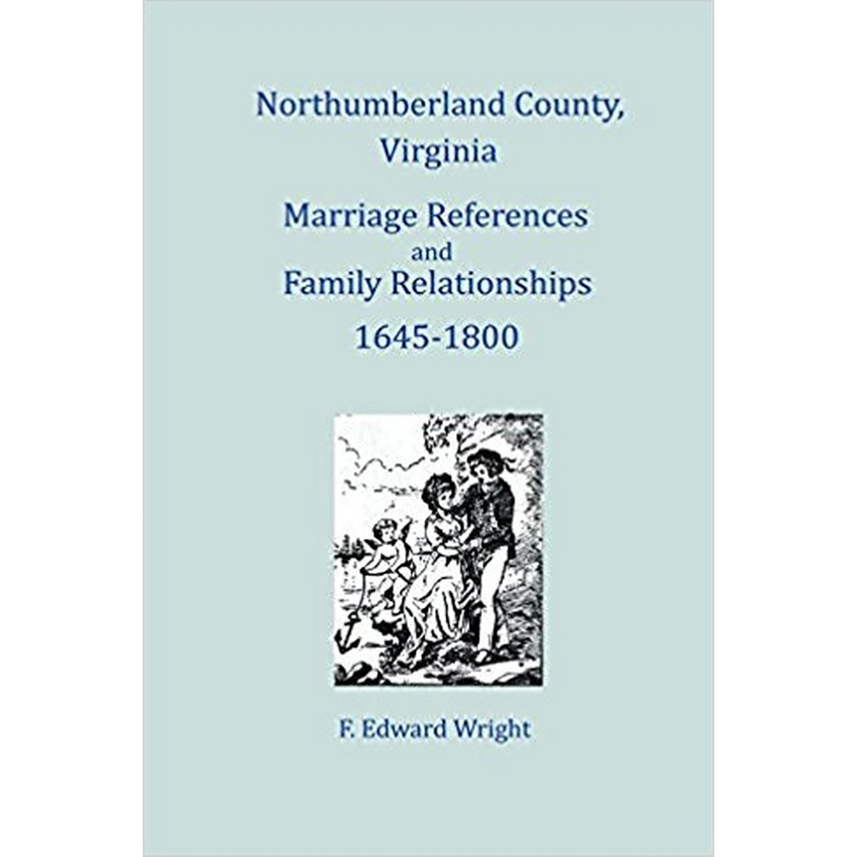 Northumberland County, Virginia Marriage References and Family Relationships, 1645-1800