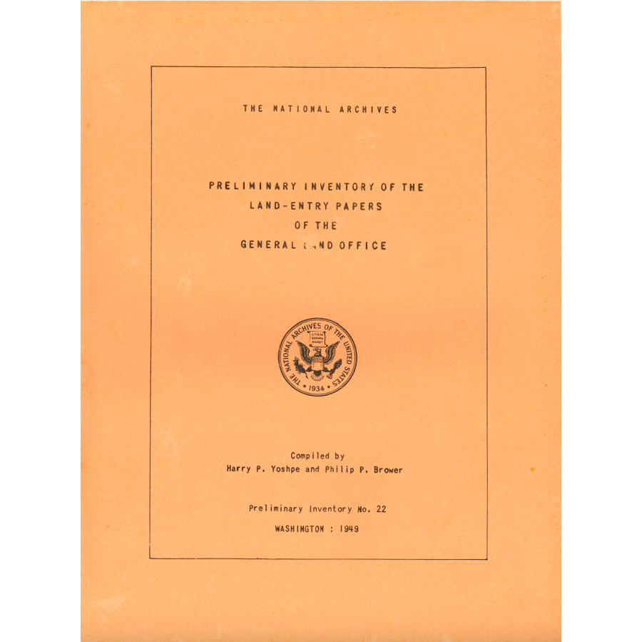 Preliminary Inventory No. 22, Land Entry Papers of the General Land Office: Record Group 49