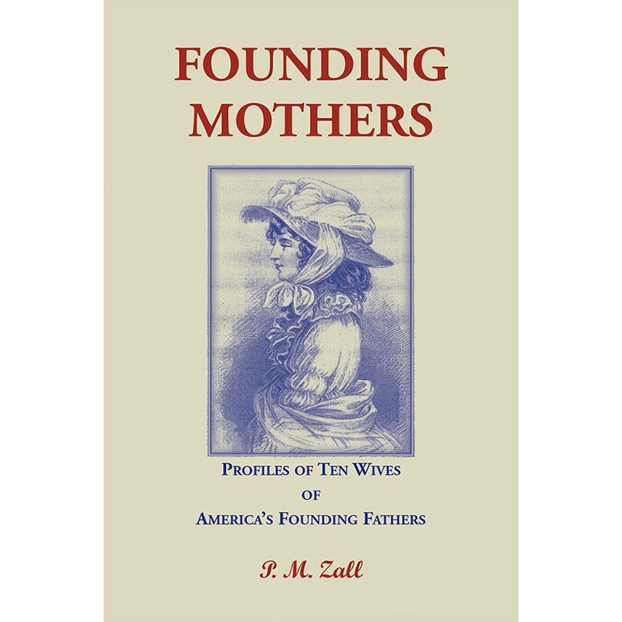 Founding Mothers, Profiles of Ten Wives of America's Founding Fathers