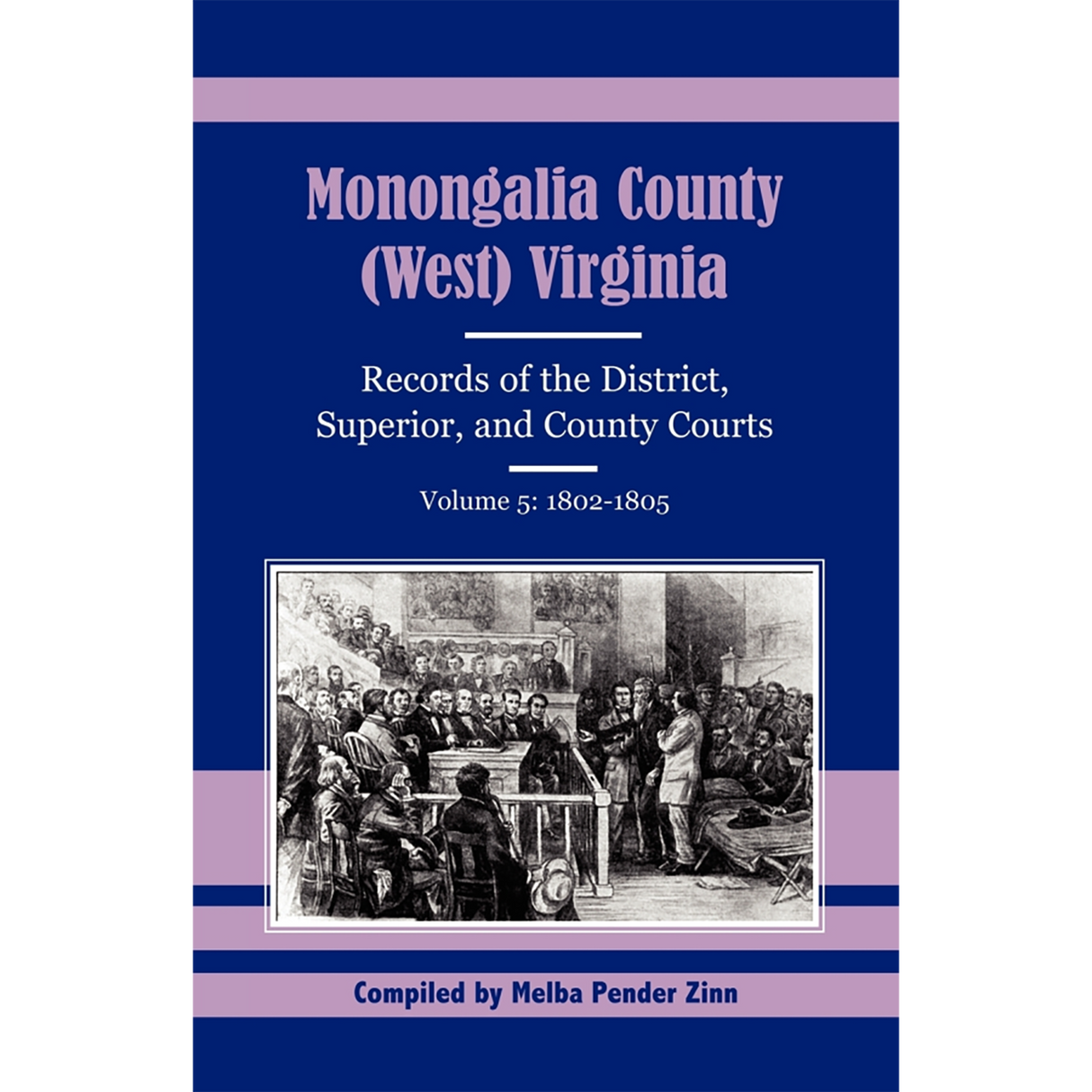 Monongalia County, (West) Virginia Records of the District, Superior, and County Courts, Volume 5, 1802-1805