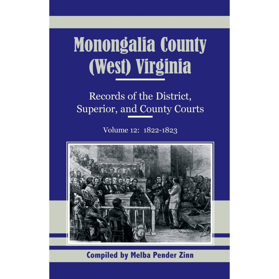 Monongalia County, (West) Virginia Records of the District, Superior, and County Courts, Volume 12, 1822-1823