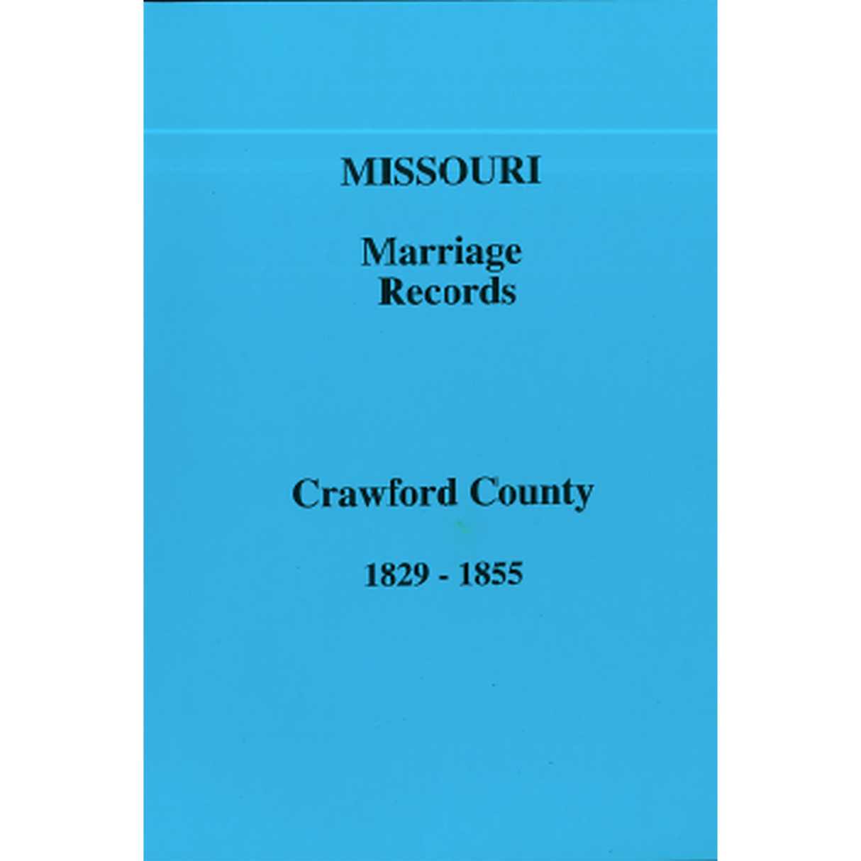 Crawford County, Missouri, the "First Marriage Book" and Book A, 1829-1855