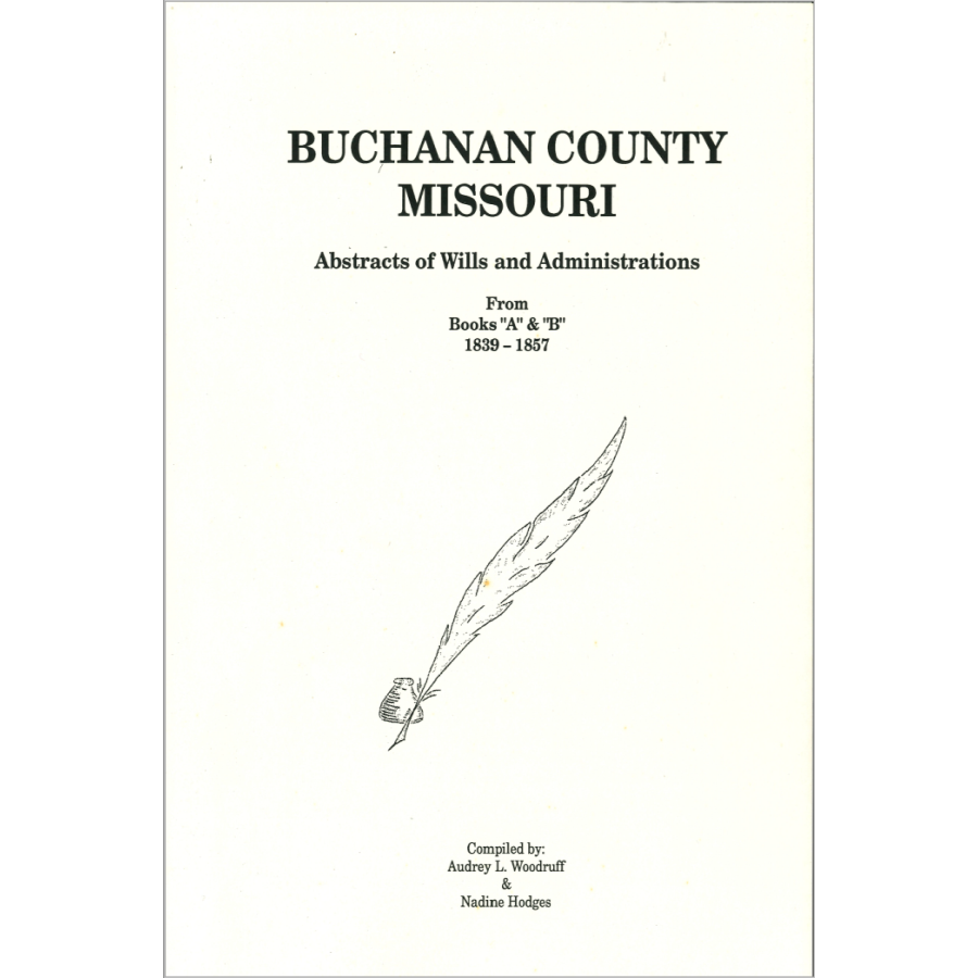 Buchanan County, Missouri Abstracts of Wills and Administrations from Books A-B 1839-1857