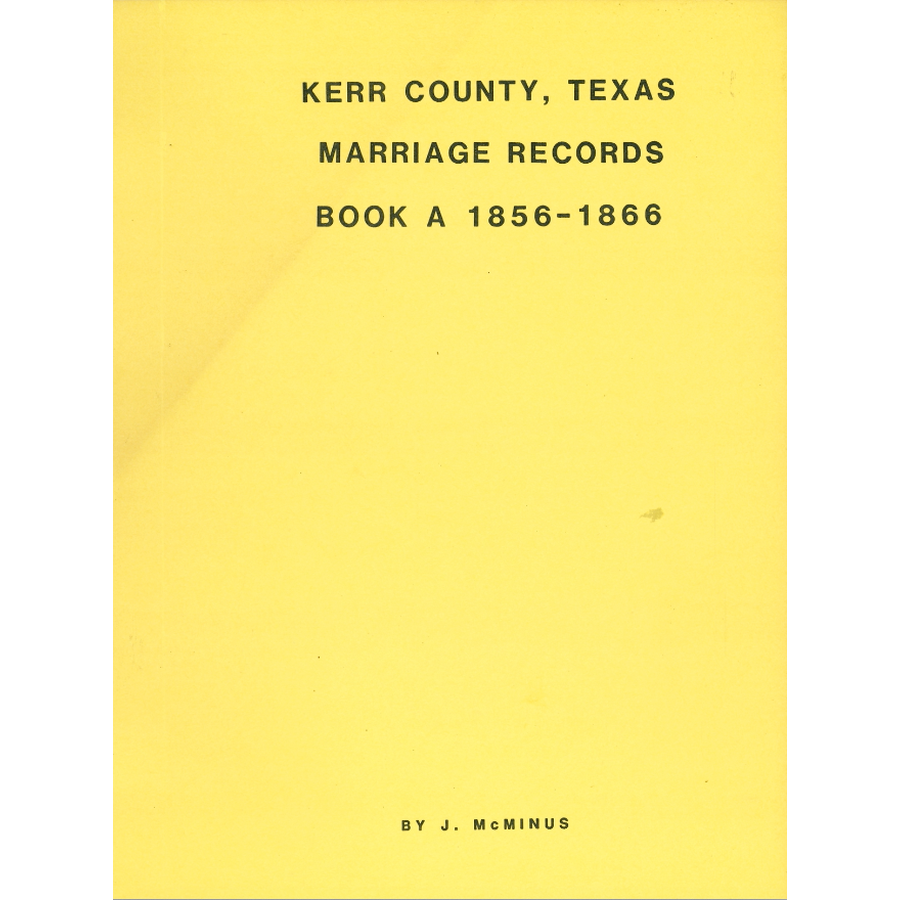 Kerr County, Texas Marriage Records, Book A, 1856-1866