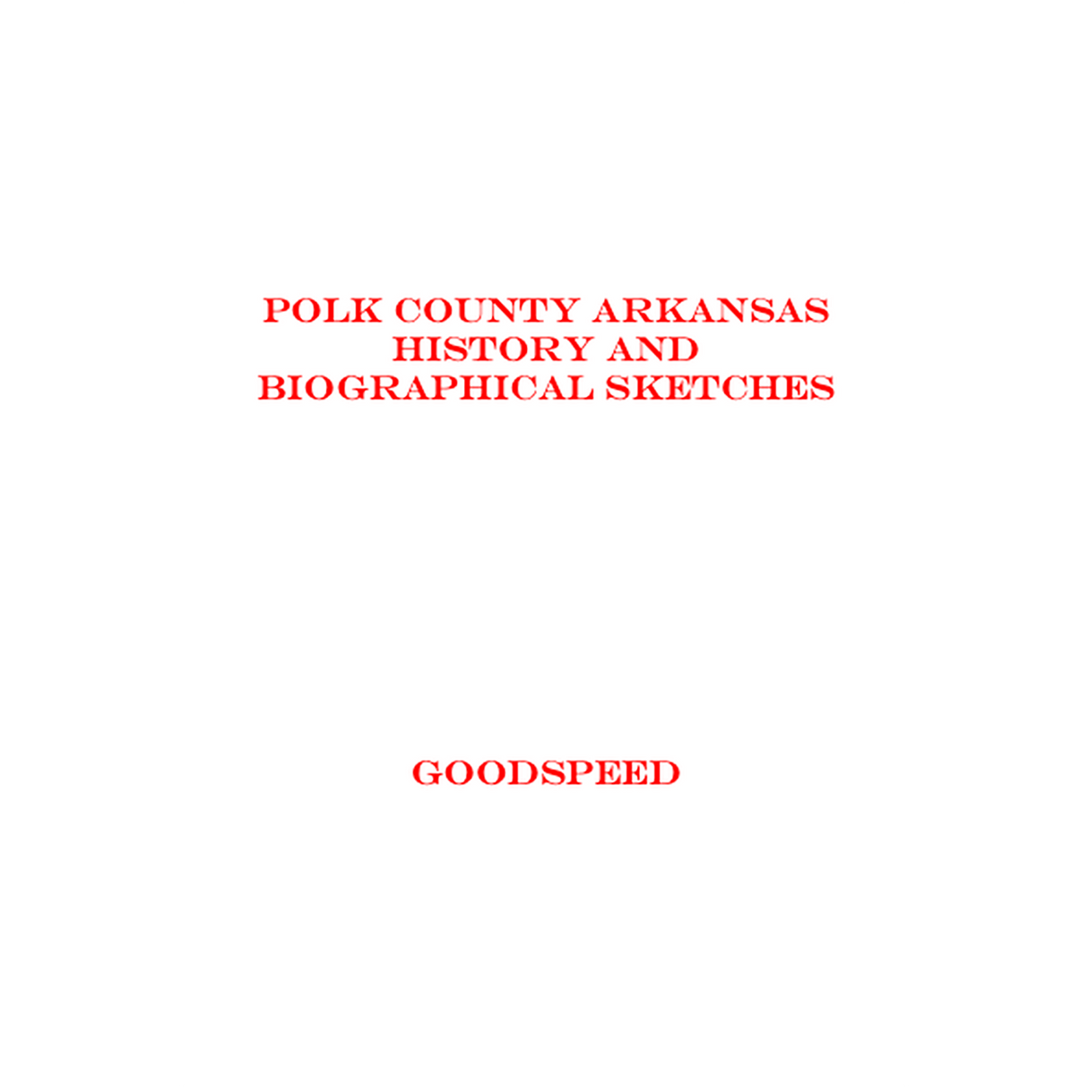 Polk County, Arkansas History and Biographical Sketches